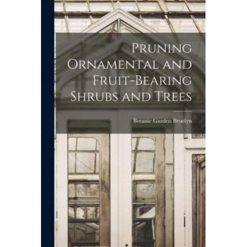 Pruning Ornamental and Fruit-Bearing Shrubs and Trees