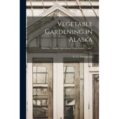 Vegetable Gardening in Alaska; No.7
