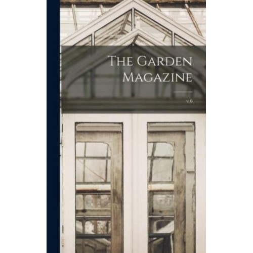 The Garden Magazine; V.6