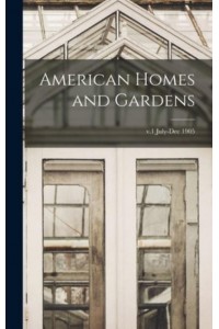 American Homes and Gardens; V.1 July-Dec 1905