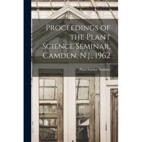 Proceedings of the Plant Science Seminar, Camden, N.J., 1962