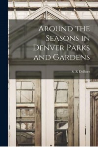 Around the Seasons in Denver Parks and Gardens