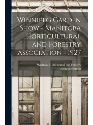 Winnipeg Garden Show - Manitoba Horticultural and Forestry Association - 1927