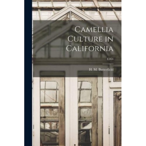 Camellia Culture in California; E164