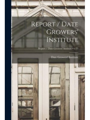 Report / Date Growers' Institute; V.25