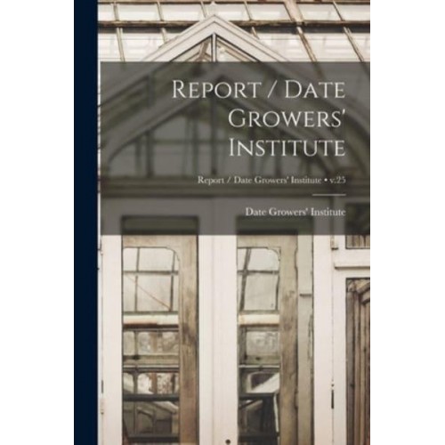 Report / Date Growers' Institute; V.25