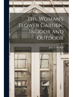 The Woman's Flower Garden, Indoor and Outdoor