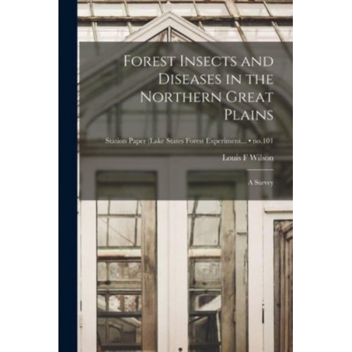Forest Insects and Diseases in the Northern Great Plains A Survey; No.101