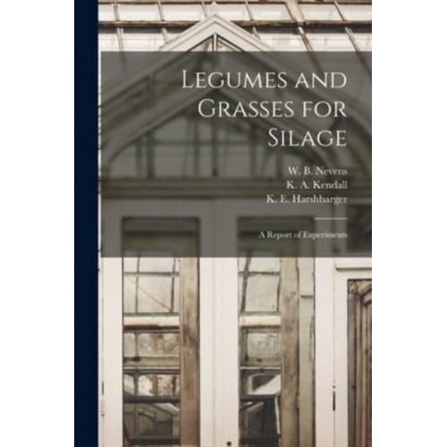 Legumes and Grasses for Silage A Report of Experiments