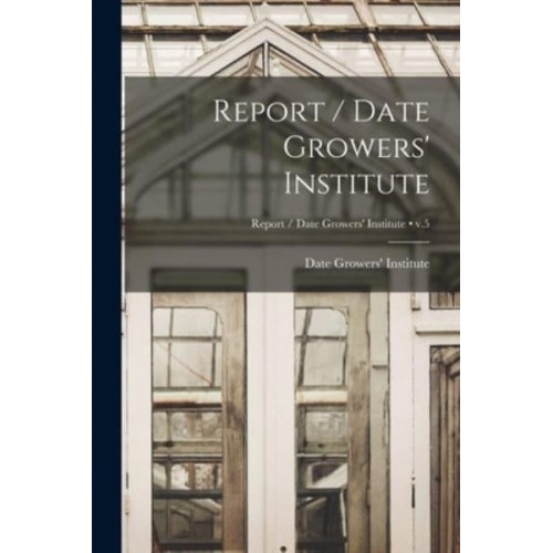 Report / Date Growers' Institute; V.5