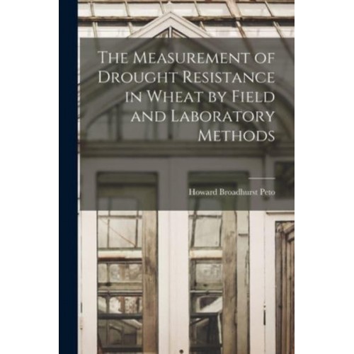 The Measurement of Drought Resistance in Wheat by Field and Laboratory Methods