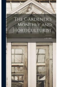 The Gardener's Monthly and Horticulturist; V.24 1882