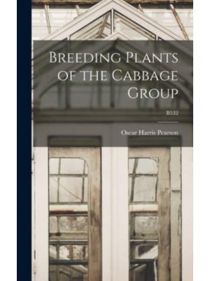 Breeding Plants of the Cabbage Group; B532