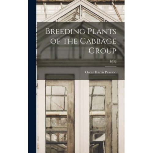 Breeding Plants of the Cabbage Group; B532