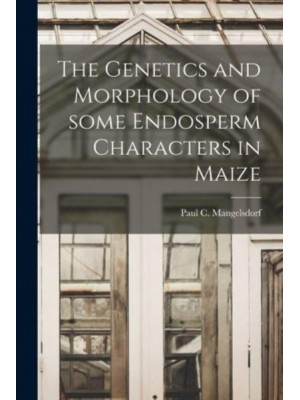 The Genetics and Morphology of Some Endosperm Characters in Maize