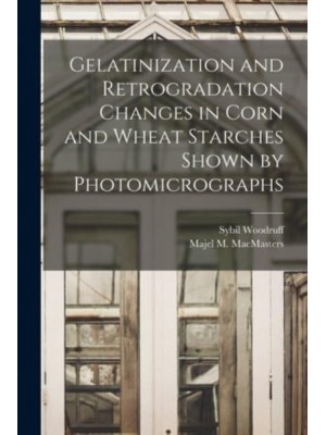 Gelatinization and Retrogradation Changes in Corn and Wheat Starches Shown by Photomicrographs