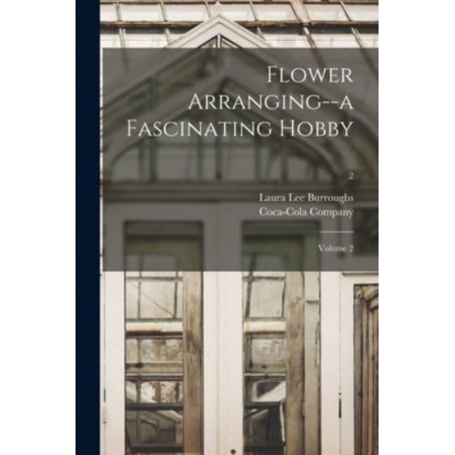 Flower Arranging--a Fascinating Hobby Volume 2; 2