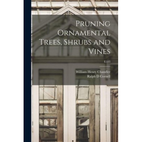 Pruning Ornamental Trees, Shrubs and Vines; E183