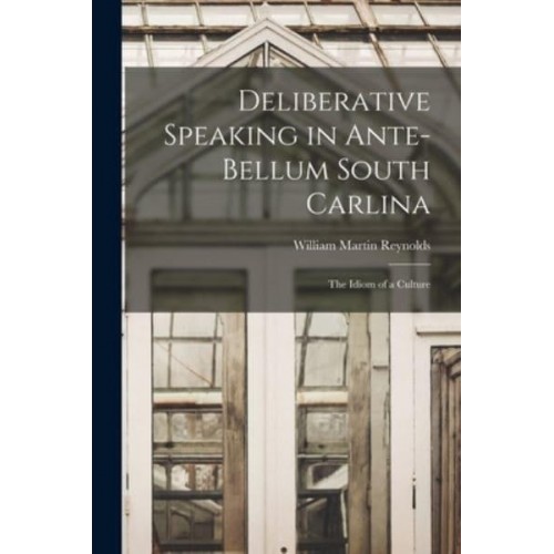 Deliberative Speaking in Ante-Bellum South Carlina The Idiom of a Culture