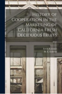 History of Cooperation in the Marketing of California Fresh Deciduous Fruits; B557