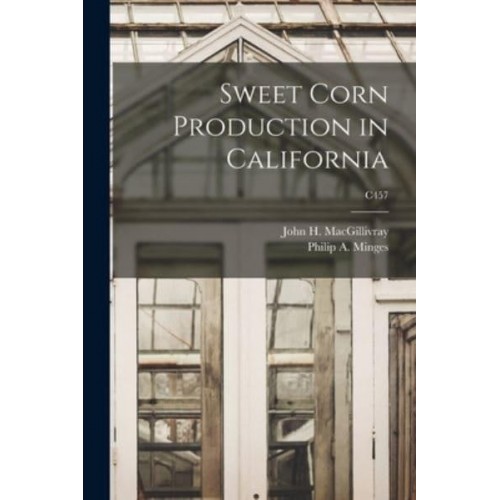 Sweet Corn Production in California; C457