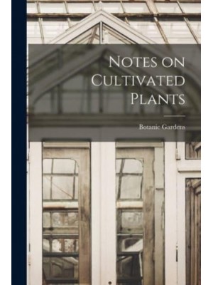 Notes on Cultivated Plants