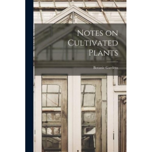 Notes on Cultivated Plants