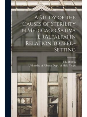A Study of the Causes of Sterility in Medicago Sativa L. (Alfalfa) in Relation to Seed-Setting