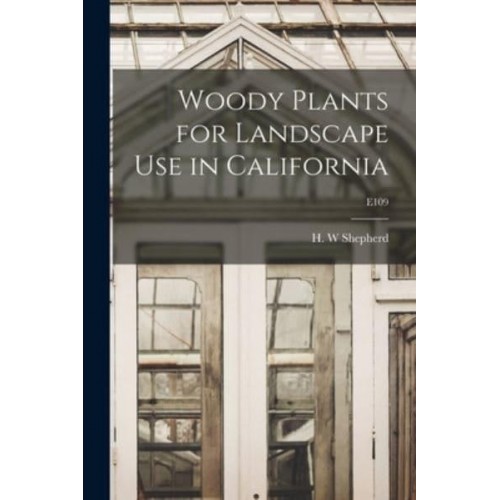 Woody Plants for Landscape Use in California; E109