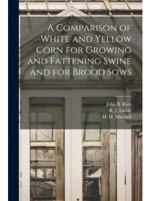 A Comparison of White and Yellow Corn for Growing and Fattening Swine and for Brood Sows