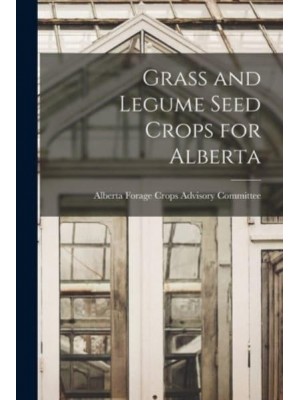 Grass and Legume Seed Crops for Alberta