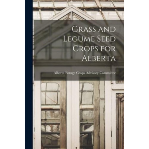 Grass and Legume Seed Crops for Alberta