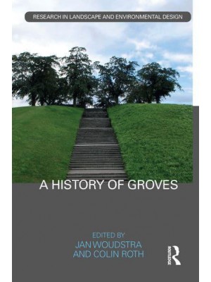 A History of Groves - Routledge Research in Landscape and Environmental Design