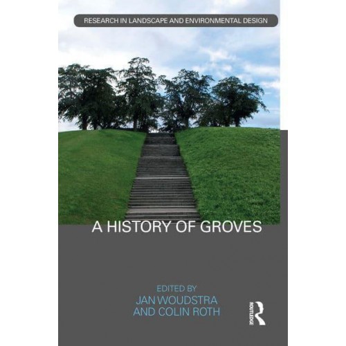 A History of Groves - Routledge Research in Landscape and Environmental Design
