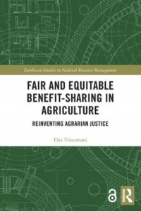 Fair and Equitable Benefit-Sharing in Agriculture (Open Access): Reinventing Agrarian Justice - Earthscan Studies in Natural Resource Management