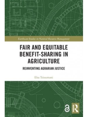 Fair and Equitable Benefit-Sharing in Agriculture (Open Access): Reinventing Agrarian Justice - Earthscan Studies in Natural Resource Management