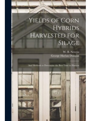 Yields of Corn Hybrids Harvested for Silage And Methods to Determine the Best Time to Harvest