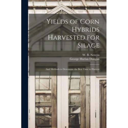 Yields of Corn Hybrids Harvested for Silage And Methods to Determine the Best Time to Harvest