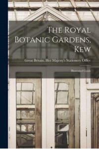 The Royal Botanic Gardens, Kew Illustrated Guide