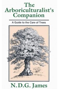 The Arboriculturalist's Companion A Guide to the Care of Trees