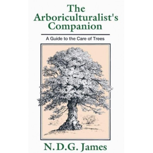 The Arboriculturalist's Companion A Guide to the Care of Trees