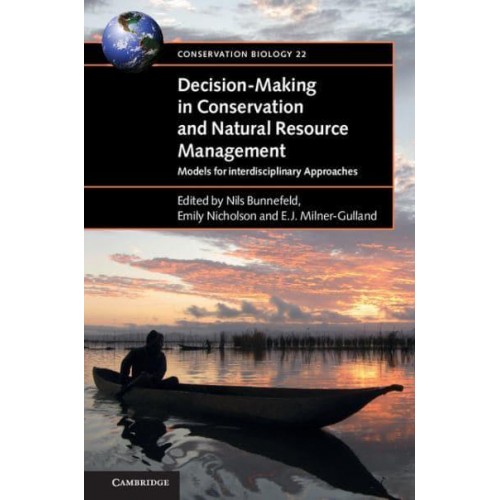 Decision-Making in Conservation and Natural Resource Management Models for Interdisciplinary Approaches - Conservation Biology