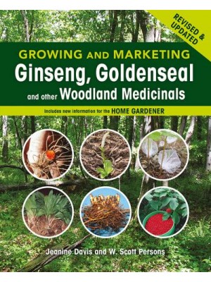 Growing and Marketing Ginseng, Goldenseal and Other Woodland Medicinals 2nd Edition