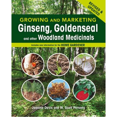 Growing and Marketing Ginseng, Goldenseal and Other Woodland Medicinals 2nd Edition