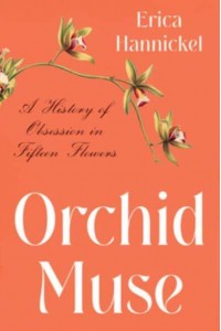 Orchid Muse A History of Obsession in Fifteen Flowers