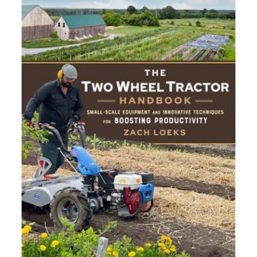 The Two-Wheel Tractor Handbook Small-Scale Equipment and Innovative Techniques for Boosting Productivity