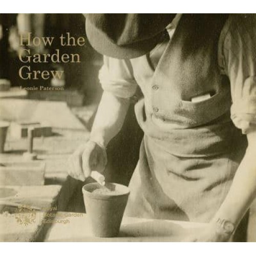 How the Garden Grew A Photographic History of Horticulture at RBGE