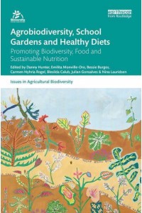 Agrobiodiversity, School Gardens and Healthy Diets Promoting Biodiversity, Food and Sustainable Nutrition - Issues in Agricultural Biodiversity