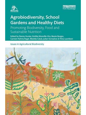 Agrobiodiversity, School Gardens and Healthy Diets Promoting Biodiversity, Food and Sustainable Nutrition - Issues in Agricultural Biodiversity