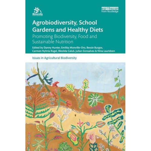 Agrobiodiversity, School Gardens and Healthy Diets Promoting Biodiversity, Food and Sustainable Nutrition - Issues in Agricultural Biodiversity